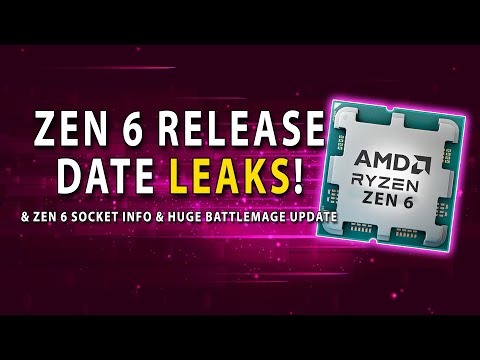 Zen 6 Release Date & Socket Info LEAKS! Huge Battlemage Update