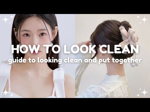 easy tips to look clean and put together 🤍 guide to looking neat and clean