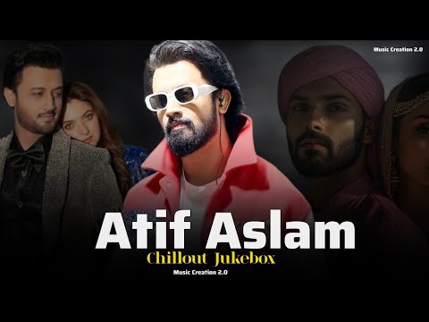 Atif Aslam Hindi Mashup 🎧 ।। Chillout Jukebox।। Darshan Ravel x Atif Aslam x Arijit Sad song ।।