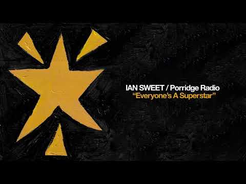 IAN SWEET / Porridge Radio - Everyone's A Superstar [OFFICIAL AUDIO]