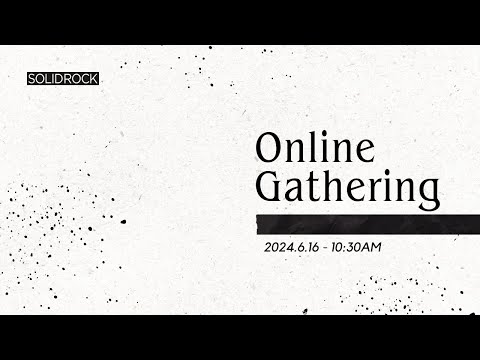 2024/06/16 Online Gathering - SOLID ROCK CHURCH