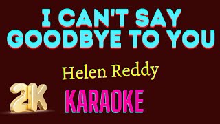 I Can't Say Goodbye To You [ Helen Reddy ] 2K Karaoke