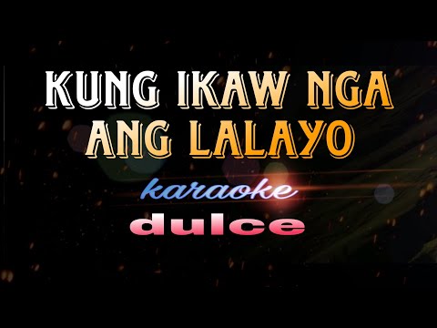 KUNG IKAW NGA ANG LALAYO Dulce Karaoke