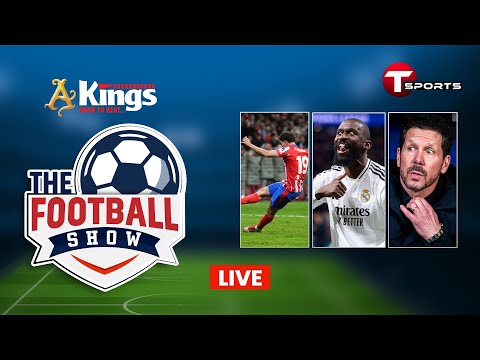 LIVE | The Football Show | Talk Show | Football | Football Analyst | T Sports