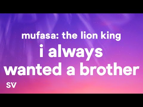 Mufasa: The Lion King - I Always Wanted A Brother (Lyrics)