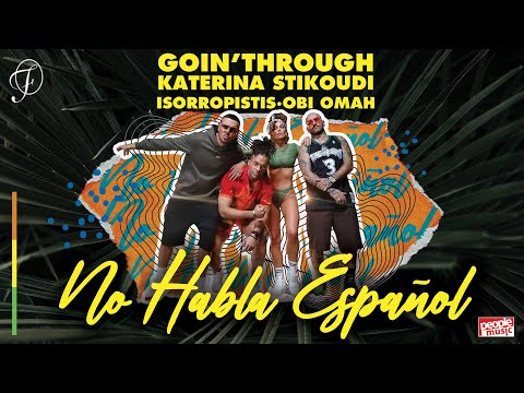 Νο Ηabla Español - Goin' Through X Kατερίνα Στικούδη, Οbi Omah, Ισορροπιστής