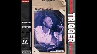 Trigger || Aman Jaluria || New Punjabi Song 2021 || Latest Punjabi Songs 2021