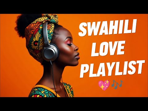 Swahili Love Playlist: Soothing Swahili Love Songs for Relaxation & Romance