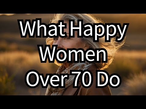 12 Things Happy Women Over 70 Do Every Day (From a Cheerful Old Woman)