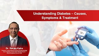 Understanding Diabetes – Causes, Symptoms & Treatment - Dr. Sanjay Kalra