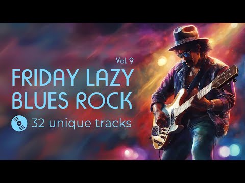 Friday Lazy Blues Rock. Vol.9  Slow background  blues music to relax after work