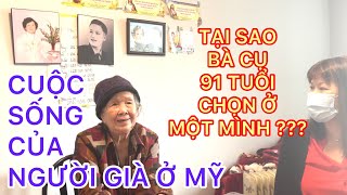 TẠI SAO BÀ CỤ 91 TUỔI CHỌN Ở MỘT MÌNH?CUỘC SỐNG CỦA NGƯỜI GIÀ Ở MỸ/CUỘC SỐNG CỦA NGƯỜI VIỆT Ở MỸ