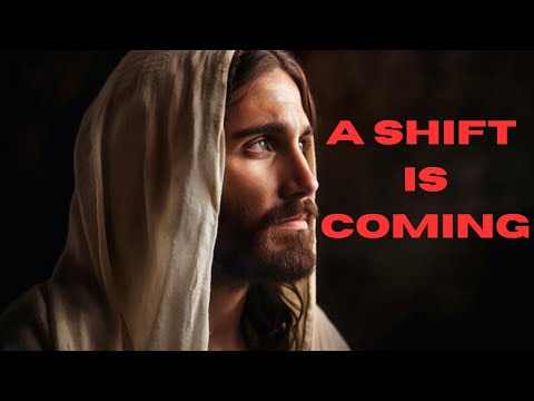 A SHIFT IS COMING || GODLOVESYOU