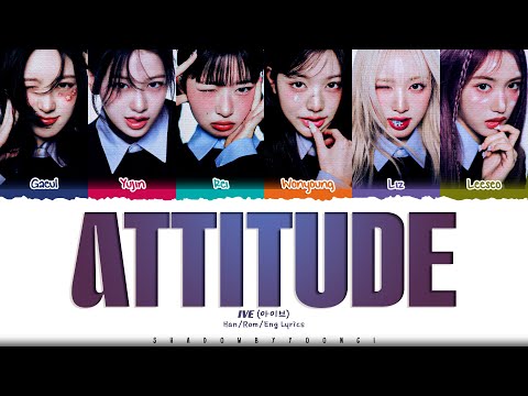 IVE 'ATTITUDE' Lyrics (아이브 ATTITUDE 가사) [Color Coded Han_Rom_Eng] | ShadowByYoongi