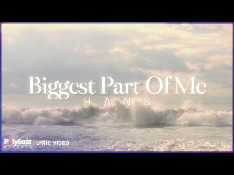 Hans - Biggest Part of Me (Lyric Video)