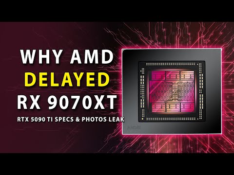 WHY AMD Delayed RX 9070 XT | RTX 5090 Ti Specs & Photos Leak