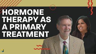 Hormone Therapy as a Primary Treatment | #Markscholzmd #Alexscholz #PCRI