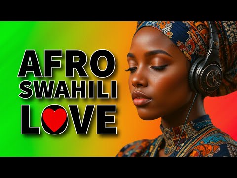 Afro Swahili Love Songs: Smooth Romance Vibes for Relaxation.