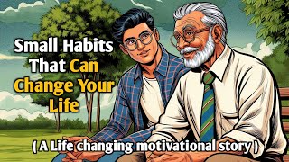 Transform Your Life with Small Habits – A Motivational Story That Will Inspire You! ||