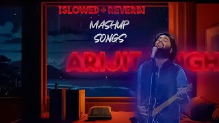 Arijit Singh Best Sad Songs Mashup | Slowed And Reverb song #mashup