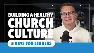 BUILDING A HEALTHY CHURCH CULTURE: 5 Keys for Leaders