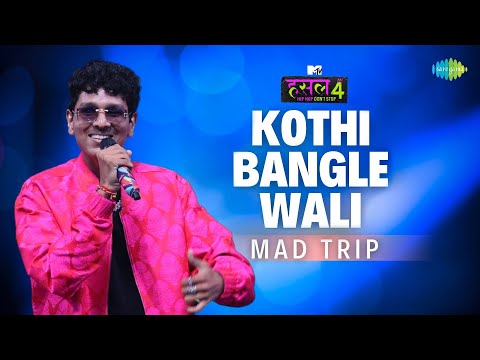 Kothi Bangle Wali | Mad Trip | MTV Hustle 4