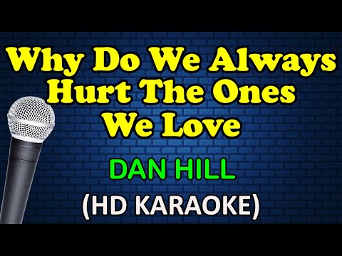 WHY DO WE ALWAYS HURT THE ONES WE LOVE - Dan Hill (HD Karaoke)