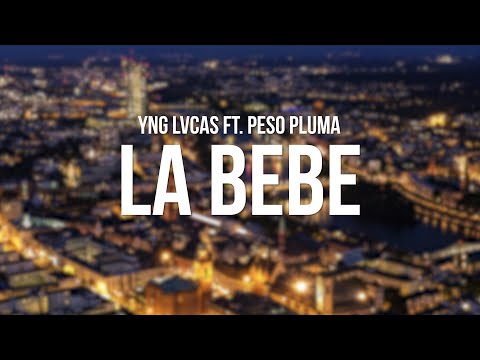 Yng Lvcas Ft. Peso Pluma - La Bebe (Letra/Lyrics)