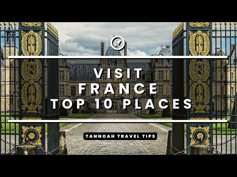 Visit France - Top 10 Places