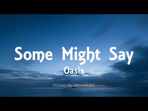 Oasis - Some Might Say (Lyrics)