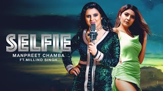 Selfie (Official Video) Manpreet Chamba | Latest Punjabi Songs 2021 | New Punjabi Song | Music Vibes