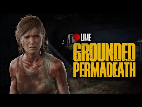 Grounded Permadeath Sub-6 hour Attempts | The Last of Us Part II Remastered