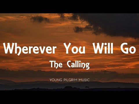 The Calling - Wherever You Will Go (Lyrics)