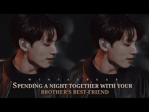 Spending A N!ght With Your Brother's Best-friend | J.JK Oneshot #jungkookff #btsjungkook #ff