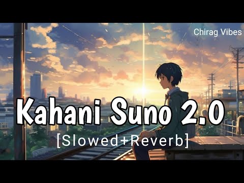 Kahani Suno 2.0 (Slowed + Reverb) | Kaifi Khalil |Chirag Vibes