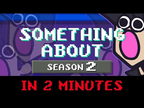 "Something About" Season 2 in 2 Minutes (Loud Sound Warning 📼)