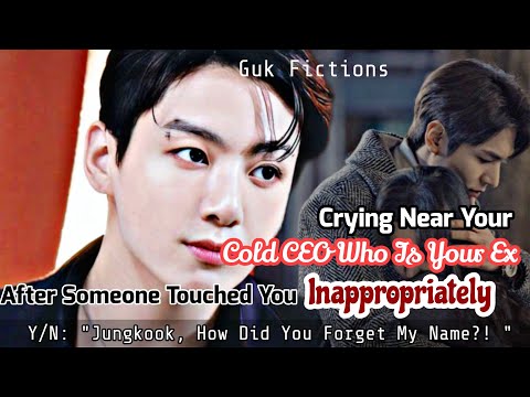 Crying Near Your New Cold CEO Who Is Your Ex After Someone Touched You Inappropriately BTS Jk FF