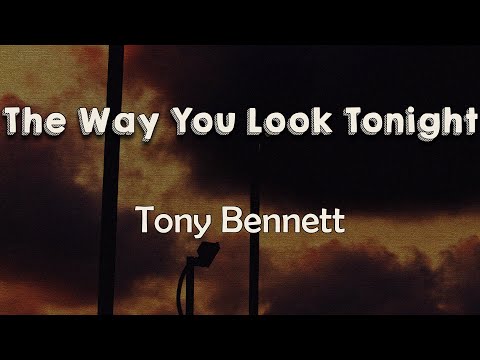 Tony Bennett - The Way You Look Tonight (Lyrics) | There is nothing for me but to love you