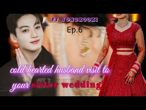 jungkook ff// when you' are cold hearted husband visit to your sister wedding(Indian marriage)ep.6