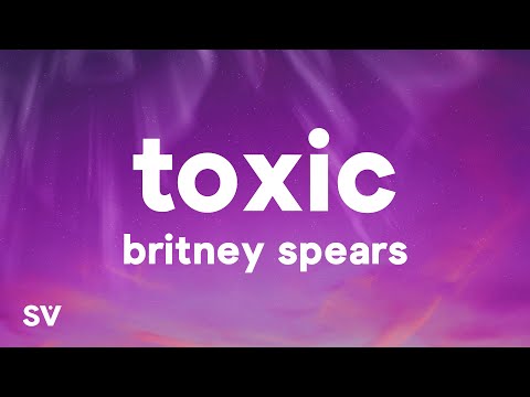 Britney Spears - Toxic (Lyrics)