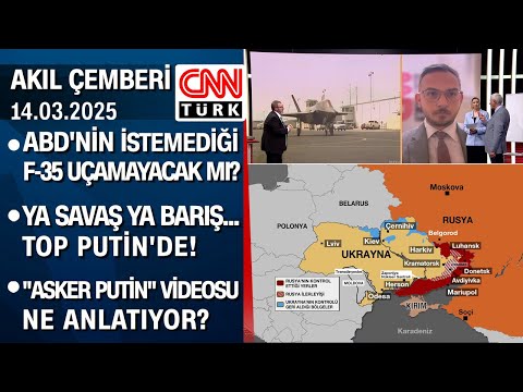 ABD'nin istemediği F-35 uçamayacak mı? Ya savaş ya barış... Top Putin'de! - Akıl Çemberi 14.03.2025