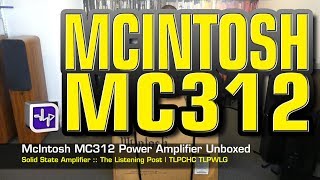 McIntosh MC312 Power Amplifier Unboxing | The Listening Post | TLPCHC TLPWLG