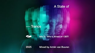 A State of Trance 2025 - Mix 3: Who's Afraid of 138?! (Mixed by Armin van Buuren) [Full Mix]