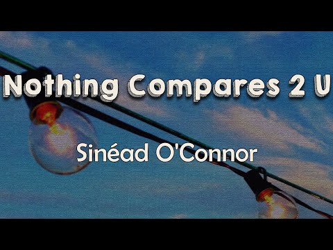 Sinéad O’Connor - Nothing Compares 2 U (Lyrics) | 'Cause nothing compares Nothing compares to you