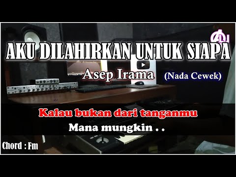 AKU DILAHIRKAN UNTUK SIAPA - Asep Irama - Karaoke Dangdut (Nada Cewek) Korg Pa3X Lirik & Chord