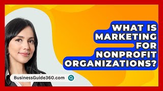 What Is Marketing For Nonprofit Organizations? - BusinessGuide360.com