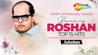 Remembering Roshan | Top 15 Hit Songs | Golden Era Of Bollywood | Evergreen Non- Stop Jukebox