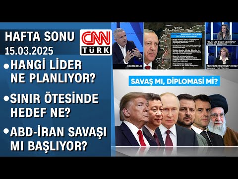 Hangi lider ne planlıyor? Sınır ötesinde hedef ne? ABD-İran savaşı mı başlıyor?-HaftaSonu 15.03.2025