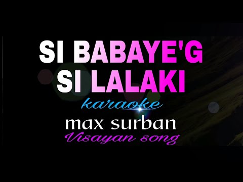 SI BABAYE UG SI LALAKI MAX SURBAN karaoke