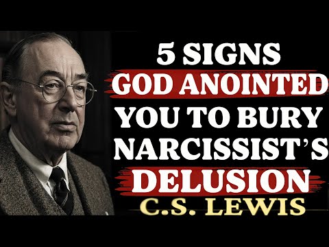 5 Signs God Anointed You to Bury the Narcissist’s Delusion | C.S. Lewis Sermons 2025